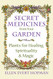 Secret Medicines from Your Garden: Plants for Healing Spirituality and Magic