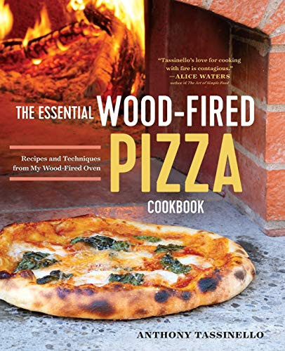 Essential Wood Fired Pizza Cookbook: Recipes and Techniques