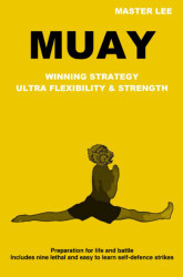 Muay: Winning Strategy Ultra Flexibility &amp; Strength