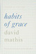 Habits of Grace: Enjoying Jesus through the Spiritual Disciplines