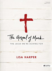 Gospel of Mark - Bible Study Book: The Jesus We're Aching For