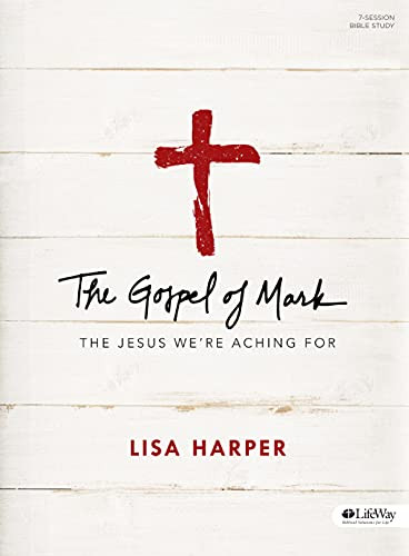 Gospel of Mark - Bible Study Book: The Jesus We're Aching For