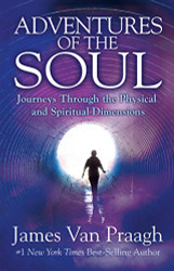 Adventures of the Soul: Journeys Through the Physical and Spiritual Dimensions