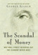 Scandal of Money: Why Wall Street Recovers but the Economy Never Does