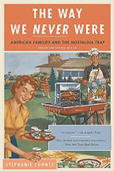 Way We Never Were: American Families and the Nostalgia Trap