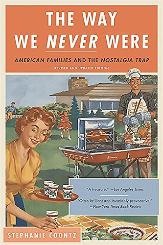 Way We Never Were: American Families and the Nostalgia Trap
