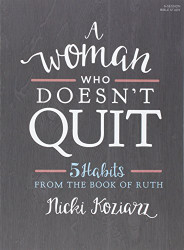 Woman Who Doesn't Quit - Bible Study Book: 5 Habits from the Book of Ruth