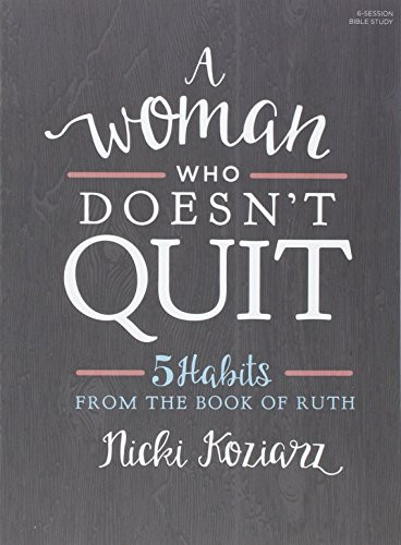 Woman Who Doesn't Quit - Bible Study Book: 5 Habits from the Book of Ruth