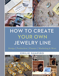 How to Create Your Own Jewelry Line: Design ?û Production ?û