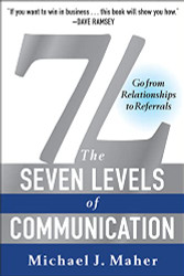 7L: The Seven Levels of Communication: Go From Relationships to Referrals