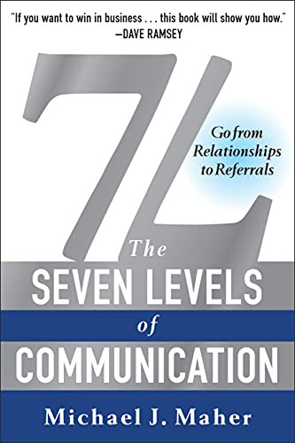 7L: The Seven Levels of Communication: Go From Relationships to Referrals