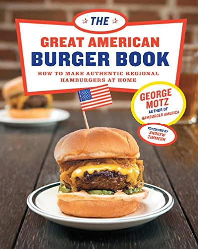 Great American Burger Book: How to Make Authentic Regional Hamburgers at Home