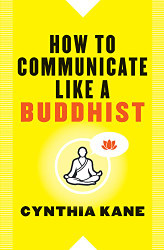 How to Communicate Like a Buddhist