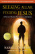 Seeking Allah Finding Jesus: A Devout Muslim Encounters Christianity