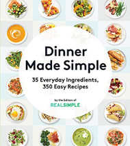 Dinner Made Simple: 35 Everyday Ingredients 350 Easy Recipes