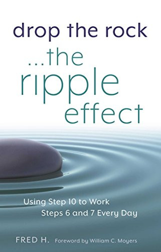 Drop the Rock--The Ripple Effect: Using Step 10 to Work Steps 6 and 7 Every Day