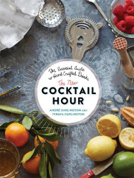 New Cocktail Hour: The Essential Guide to Hand-Crafted Drinks