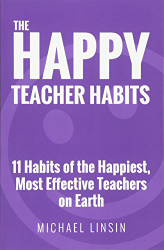 Happy Teacher Habits: 11 Habits of the Happiest