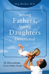Strong Fathers Strong Daughters Devotional: 52 Devotions Every Father Needs