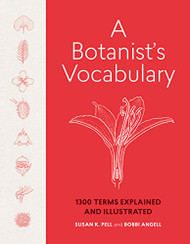 Botanist's Vocabulary: 1300 Terms Explained and Illustrated