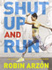 Shut Up and Run: How to Get Up Lace Up and Sweat with Swagger