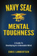 Navy SEAL Mental Toughness: A Guide To Developing An Unbeatable Mind