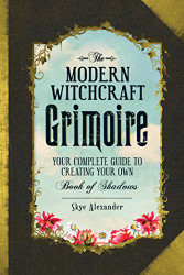 Modern Witchcraft Grimoire: Complete Guide to Creating