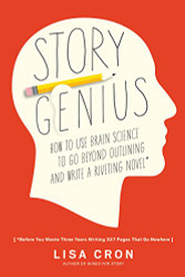 Story Genius: How to Use Brain Science to Go Beyond Outlining and