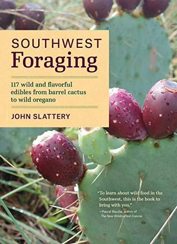 Southwest Foraging: 117 Wild and Flavorful Edibles from Barrel