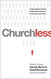 Churchless: Understanding Today's Unchurched and How to Connect with Them