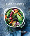 Clean Soups: Simple Nourishing Recipes for Health and Vitality