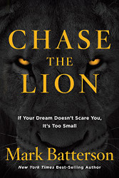 Chase the Lion: If Your Dream Doesn't Scare You It's Too Small