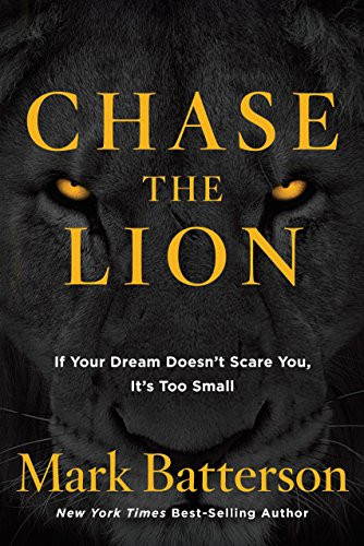 Chase the Lion: If Your Dream Doesn't Scare You It's Too Small