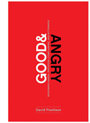 Good and Angry: Redeeming Anger Irritation Complaining and Bitterness