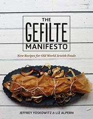 Gefilte Manifesto: New Recipes for Old World Jewish Foods