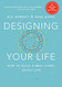 Designing Your Life: How to Build a Well-Lived Joyful Life
