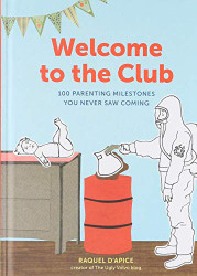 Welcome to the Club: 100 Parenting Milestones You Never Saw Coming