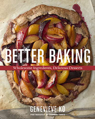 Better Baking: Wholesome Ingredients Delicious Desserts