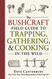 Bushcraft Field Guide to Trapping Gathering and Cooking in the Wild
