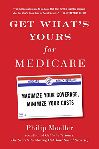Get What's Yours for Medicare: Maximize Your Coverage Minimize Your Costs