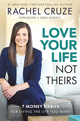 Love Your Life Not Theirs: 7 Money Habits for Living the Life You Want