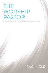 Worship Pastor: A Call to Ministry for Worship Leaders and Teams