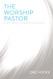 Worship Pastor: A Call to Ministry for Worship Leaders and Teams