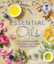 Essential Oils: All-natural remedies and recipes for your mind body and home