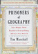 Prisoners of Geography: Ten Maps That Explain Everything About the World
