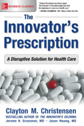 Innovator's Prescription: A Disruptive Solution for Health Care