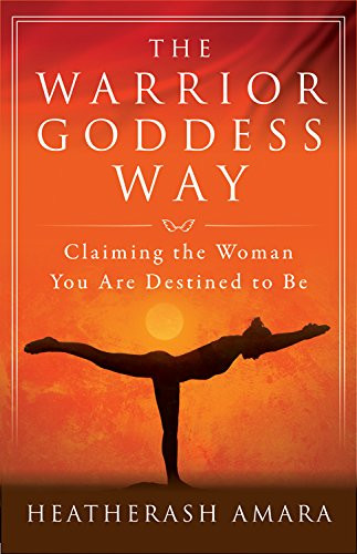 Warrior Goddess Way: Claiming the Woman You Are Destined to Be