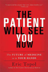 Patient Will See You Now: The Future of Medicine Is in Your Hands