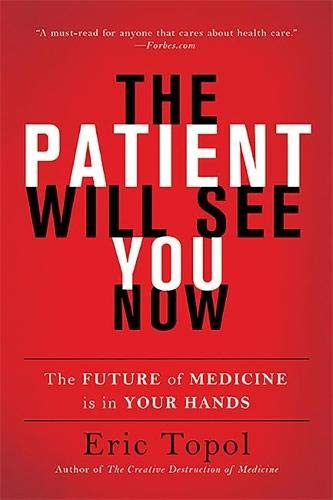 Patient Will See You Now: The Future of Medicine Is in Your Hands