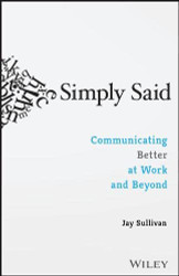 Simply Said: Communicating Better at Work and Beyond